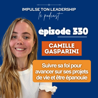 330. Portrait de Leader - Camille Gasparini : Suivre sa foi pour avancer sur ses projets de vie et être épanouie cover