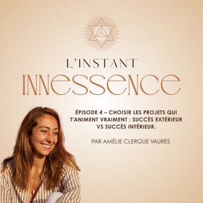 Épisode 4 – Choisir les projets qui t'animent vraiment : succès extérieur vs succès intérieur. cover