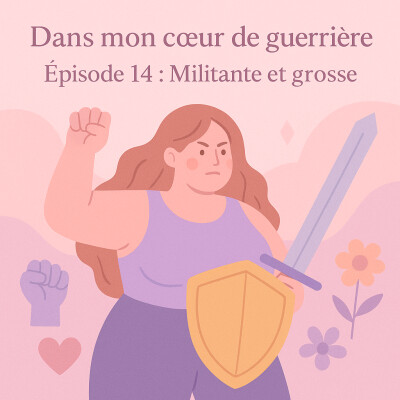 Episode 14 : « Militante et grosse : porter sa voix dans un monde qui veut qu'on disparaisse » cover