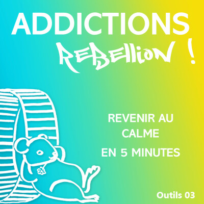 Addictions Rébellion ! PL Outils 03 Revenir au calme en 5 minutes cover