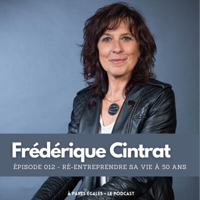 #12 - Frédérique Cintrat : Ré-entreprendre sa vie à 50 ans cover