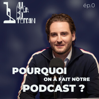 Pourquoi on a fait notre podcast ? - Au-delà du terrain - Ep.0 cover