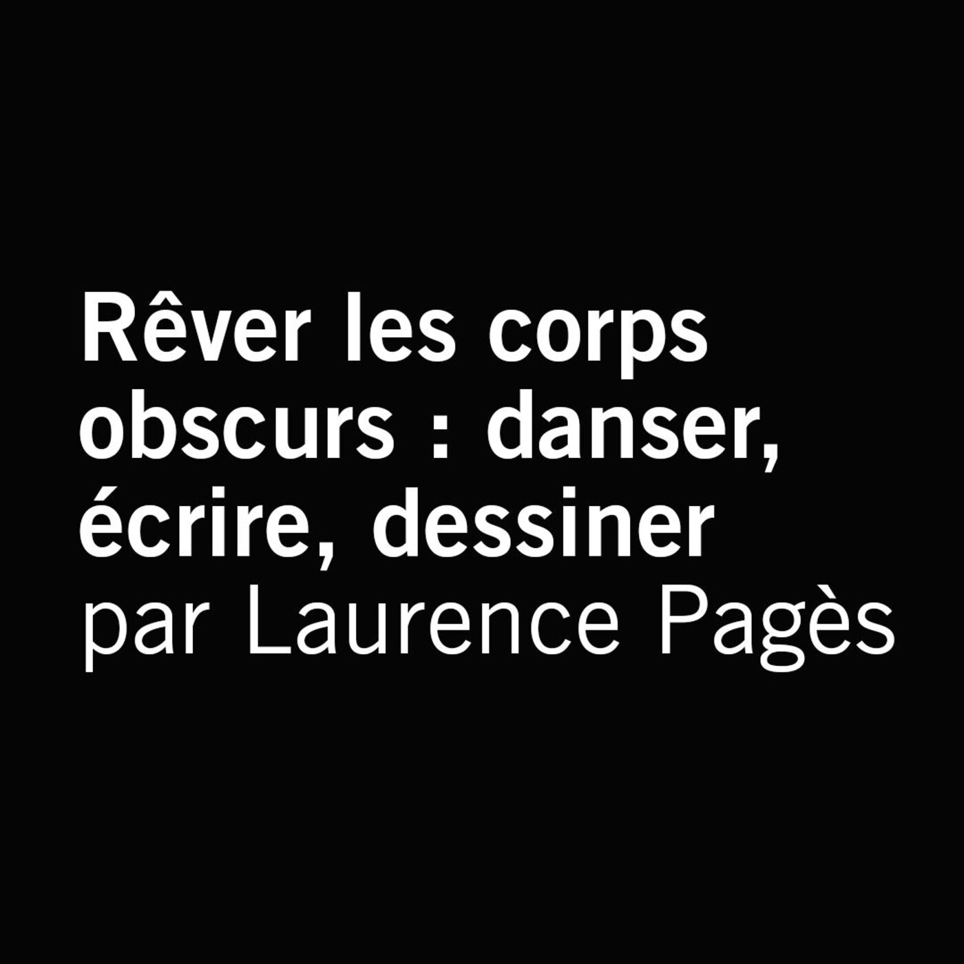 Rêver les corps obscurs : danser, écrire, dessiner par Laurence Pagès episode artwork