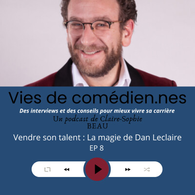 Vies de comédien.nes/Ep 8/Vendre son talent : la magie de Dan Leclaire cover