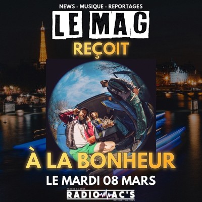 LE MAG du mardi 08/03/202, Invité A LA BONHEUR cover