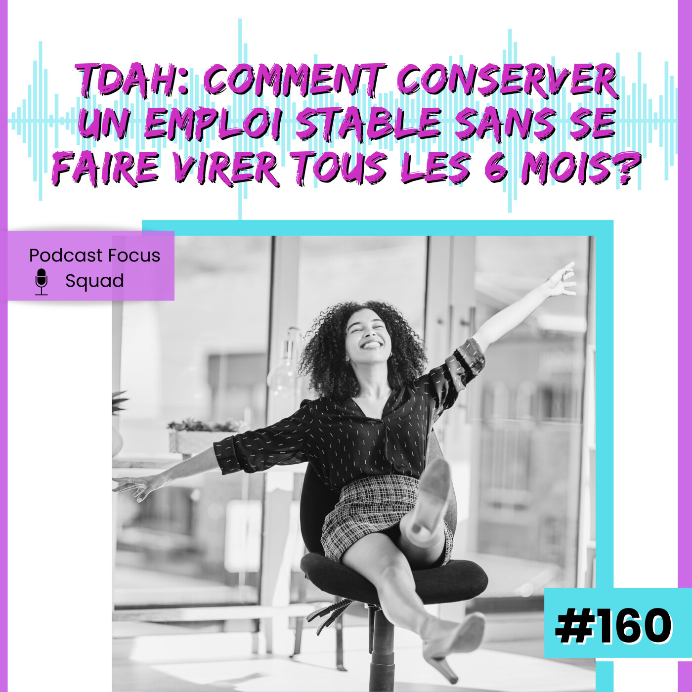 E160- TDAH : Comment conserver un emploi stable sans se faire virer tous les 6 mois? episode artwork