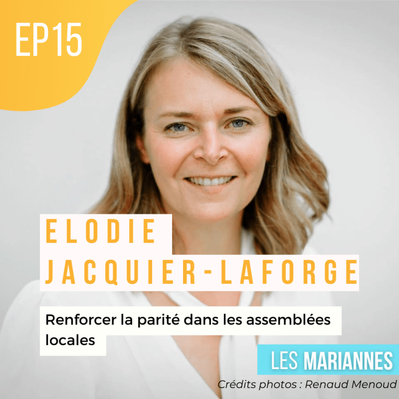 #15 : Elodie Jacquier-Laforge - ma Proposition de Loi pour renforcer la Parité