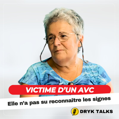 DRYK TALKS #7: Victime d'un AVC, elle n'a pas reconnu les signes à temps cover