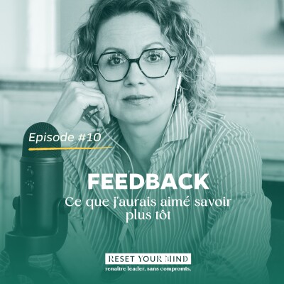 Ep#10 - Le feedback. Ce que j'aurais aimé savoir plus tôt cover