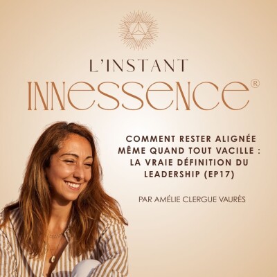 Comment rester alignĂ©e mĂȘme quand tout vacille : la vraie dĂ©finition du leadership (EP17) cover