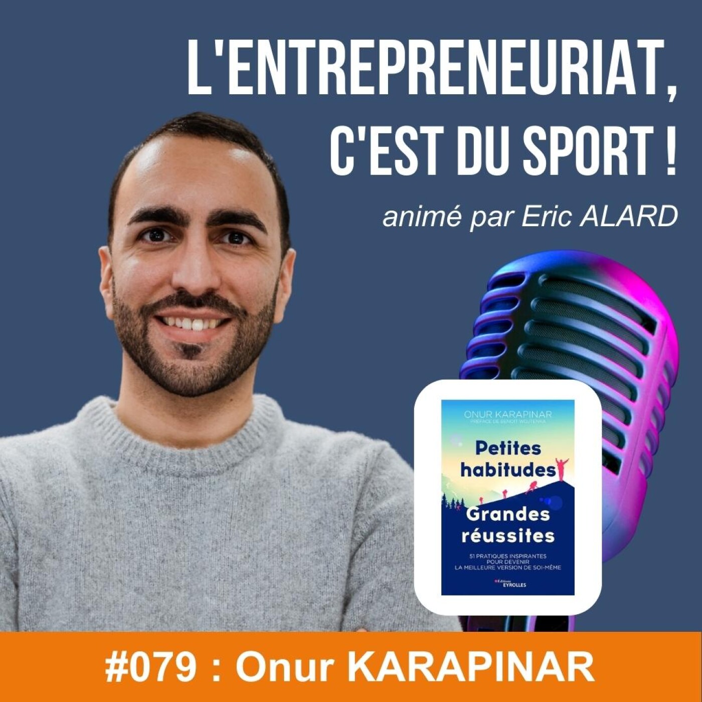 #079 - Onur KARAPINAR de "Petites habitude, grandes réussites"