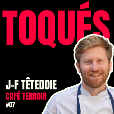 #7 – Jean-François Têtedoie – Café Terroir – Il ouvre un restaurant avec 20 000€. 10 ans plus tard il en a 5. cover