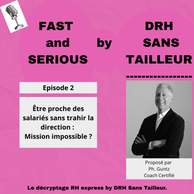 FAST & SERIOUS - Episode 2- Être proche des salariés sans trahir la direction : Mission impossible ? cover