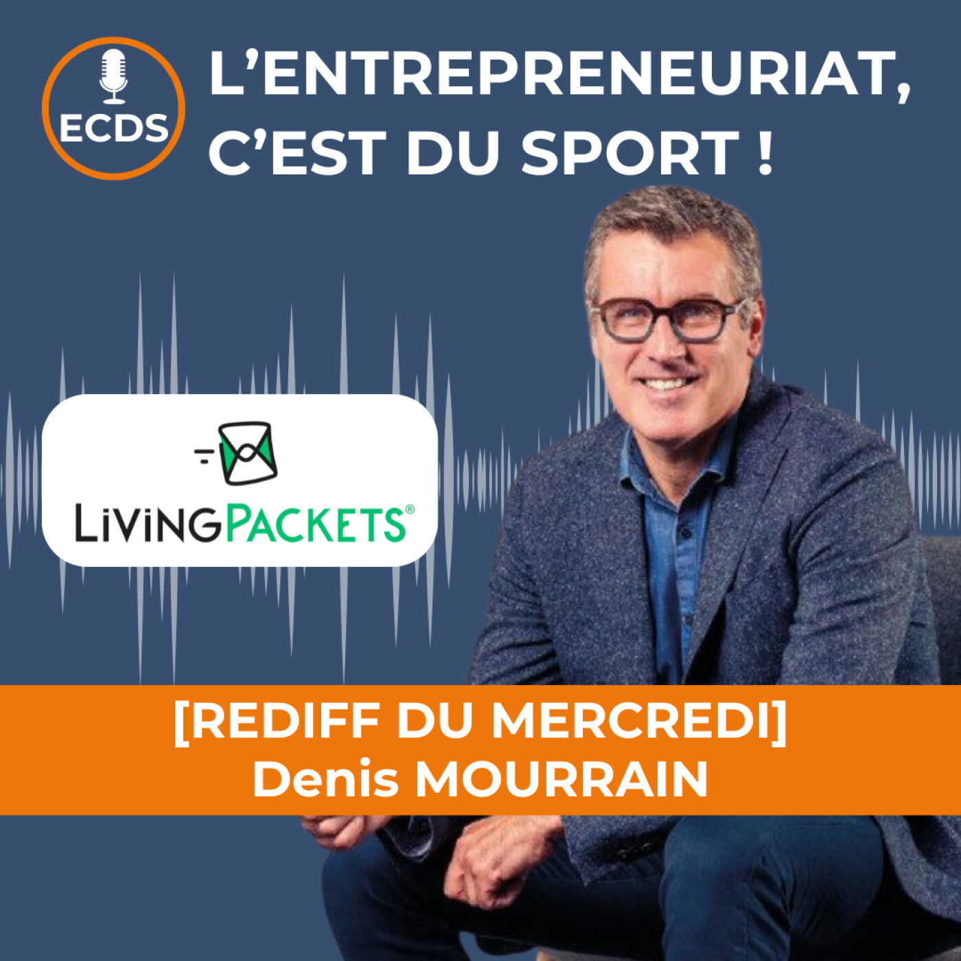 Denis MOURRAIN de LIVING PACKETS - La curiosité, une qualité essentielle de tout entrepreneur