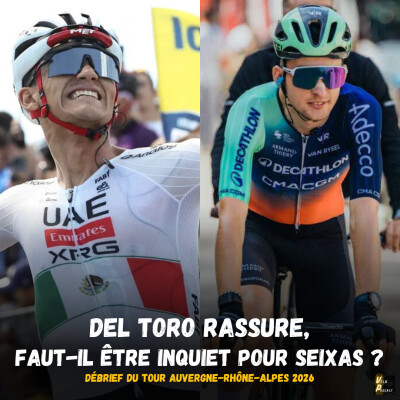 Vélo Podcast n°140 - Tour Auvergne Rhône Alpes 2026, le débrief : Del Toro rassure, faut-il être inquiet pour Paul Seixas en vue du Tour ? cover
