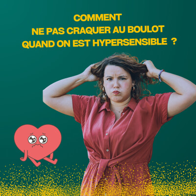 Comment ne pas craquer au boulot quand tu es hypersensible ? cover