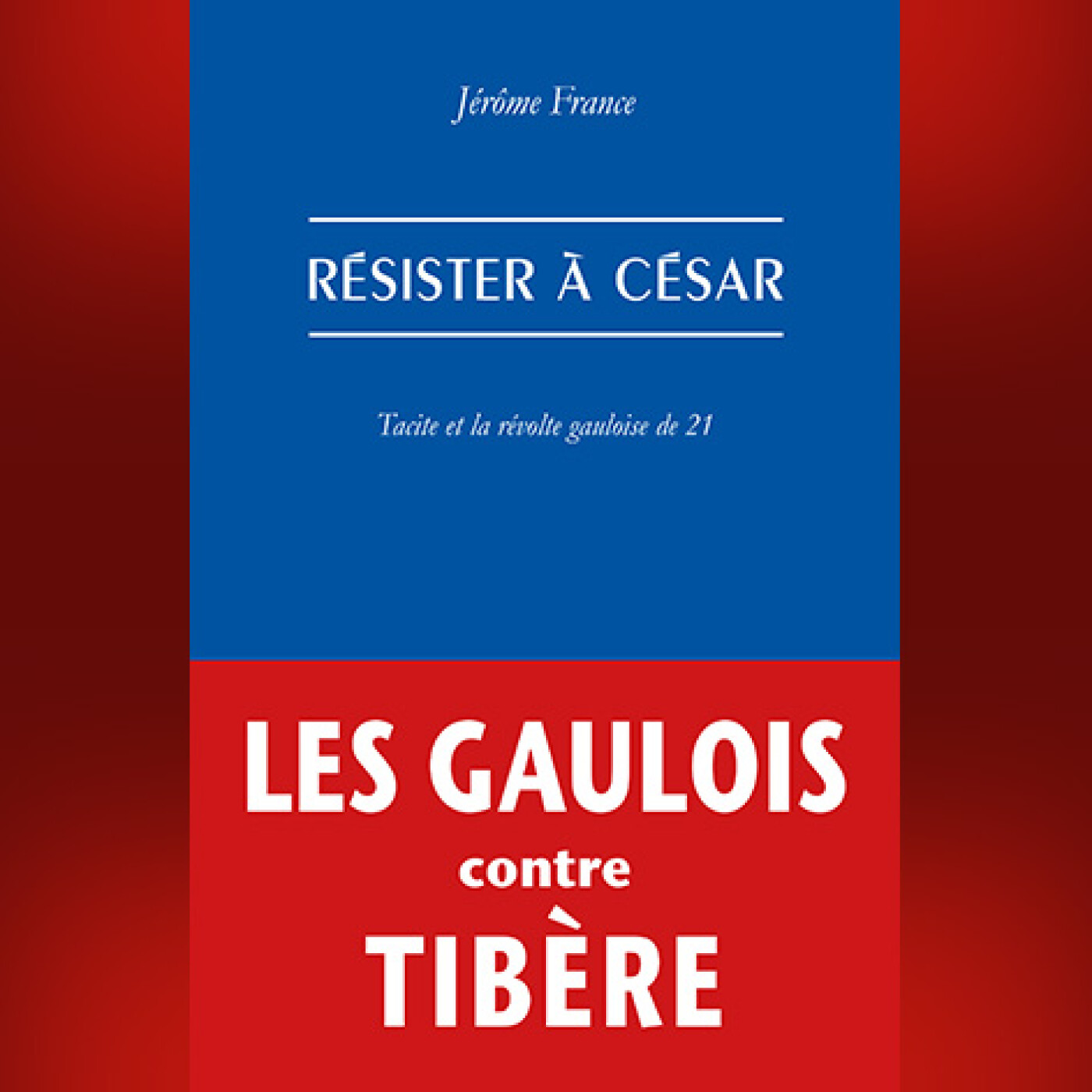 Jérôme France - Résister à César. Tacite et la révolte gauloise de 21 episode artwork