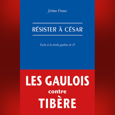 Jérôme France - Résister à César. Tacite et la révolte gauloise de 21 cover
