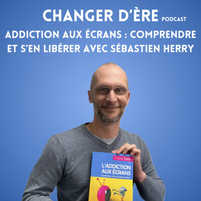 Addiction aux écran, comprendre et s'en libérer avec Sébastien Herry cover