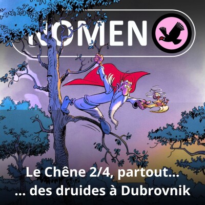 S01E57 Le Chêne 2/4 : Des druides à Dubrovnik, sans langue de bois cover