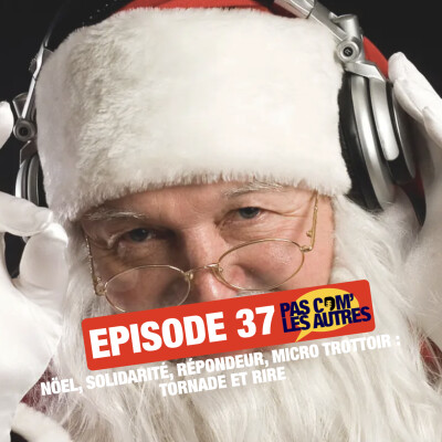 EP37: NÖEL, SOLIDARITÉ, RÉPONDEUR, MICRO TROTTOIR : TORNADE ET RIRE cover