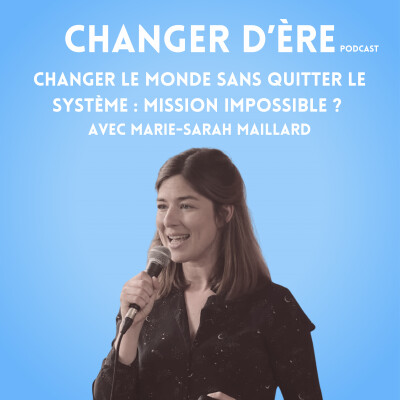 Changer le monde sans quitter le système : mission impossible ? avec Marie-Sarah Maillard cover