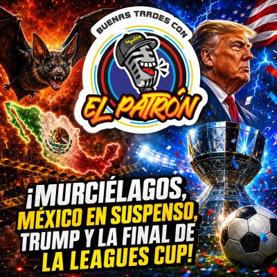 ¡Murciélagos, el caso que tiene a México en suspenso, Trump y la final de la Leagues Cup! cover