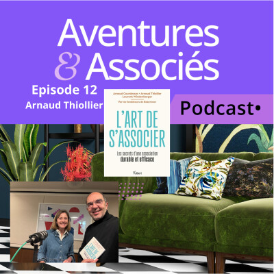 Episode 12: L'Art de S'Associer : Comment Surmonter les Crises et Réussir Ensemble avec Arnaud Thiollier, co-fondateur de Babymoov cover