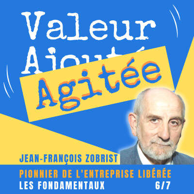 25. Jean-François ZOBRIST, pionnier de l'entreprise libérée : Quels sont les fondamentaux de l'entreprise libérée ? cover