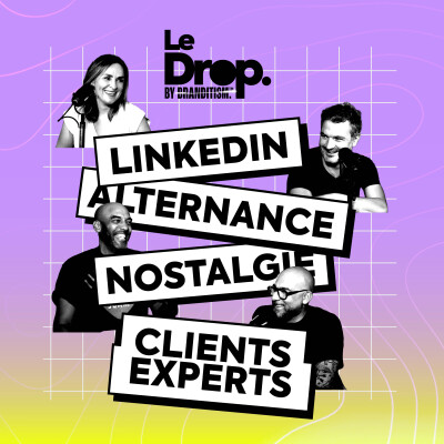 Linkedin, l'alternance, la nostalgie et les clients experts. - LeDrop N°3 cover