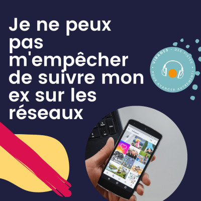 #26 Je ne peux pas m'empêcher de suivre mon ex sur les réseaux sociaux cover