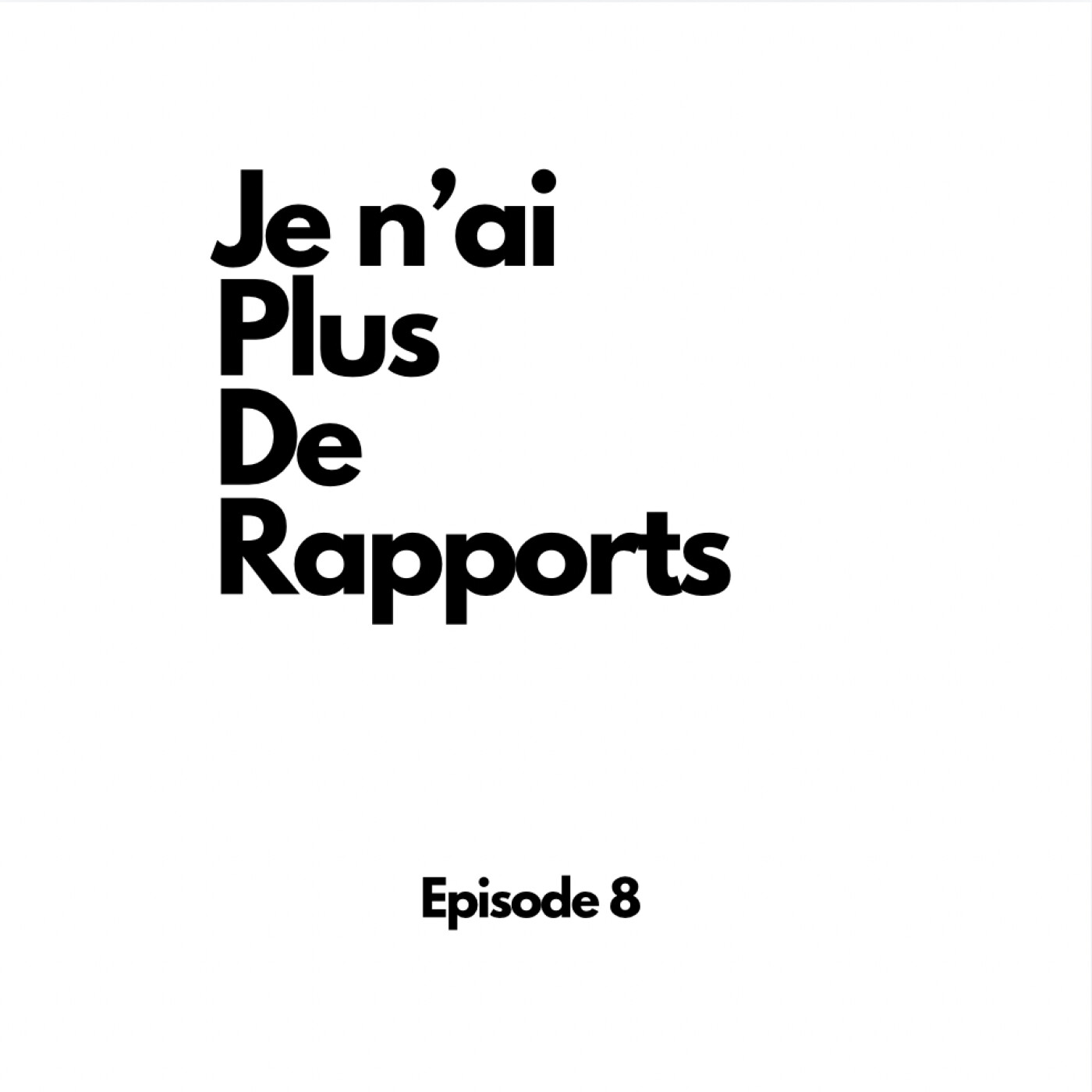 Episode 8 : Je n'ai plus de rapports episode artwork