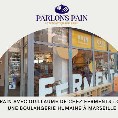 Parlons Pain avec Guillaume de chez Ferment : construire une boulangerie humaine cover