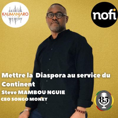 Kalimanjaro épisode #85 (Partie 1) avec Steve MAMBOU NGUIE: Mettre la Diaspora au service du continent cover