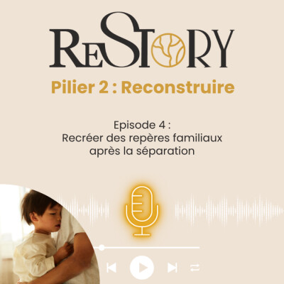 Ep. 4 - RECONSTRUIRE - Recréer des repères familiaux après la séparation cover