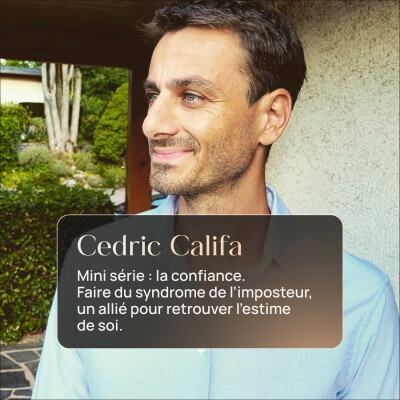 Minisérie LA CONFIANCE 1/2 • Cédric Califa • Faire du syndrome de l'imposteur un allié pour retrouver l'estime de soi. cover