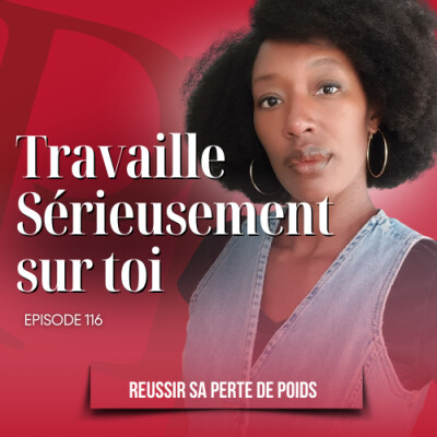 Il est temps de faire le travail sérieusement / Podcast perte de poids n°116 cover