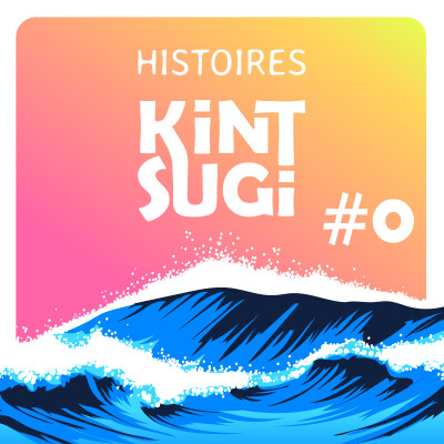 #0 : Histoire Kintsugi, un podcast pour parler de la vraie vie cover