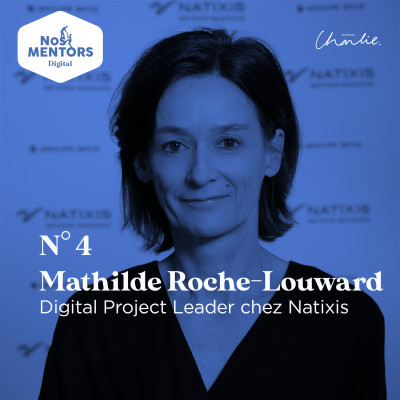 DIGITAL - 4 - Mathilde Roche-Louward (Digital Project Leader chez Natixis) : Se réinventer constamment cover