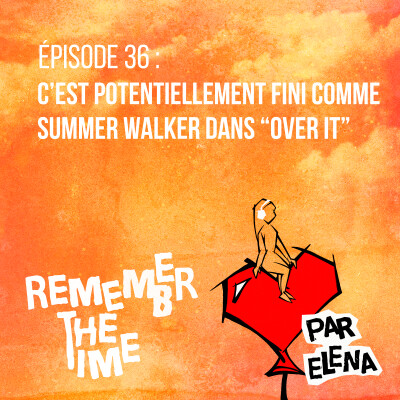 Épisode 36 : C'est potentiellement fini comme Summer Walker dans "Over It" cover