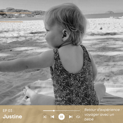Episode 03 : JUSTINE - Retour d'expérience, voyager avec un bébé cover