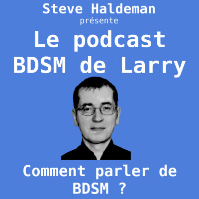 Le podcast BDSM de Larry - Comment parler de BDSM ? cover