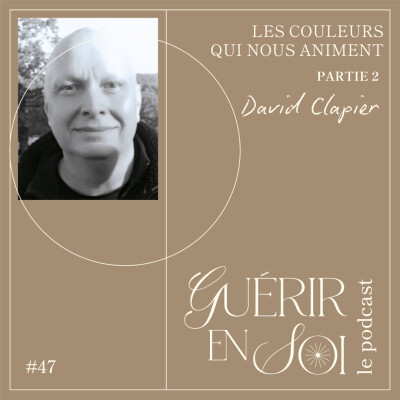 GUERIR EN SOI #47e David CLAPIER - Les couleurs qui nous animent partie2 cover