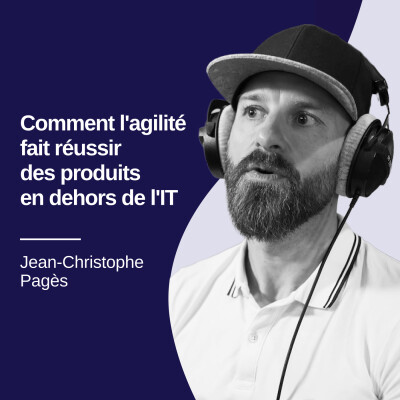 Comment l'agilité fait réussir des produits en dehors de l'IT - Jean-Christophe Pagès #41 cover