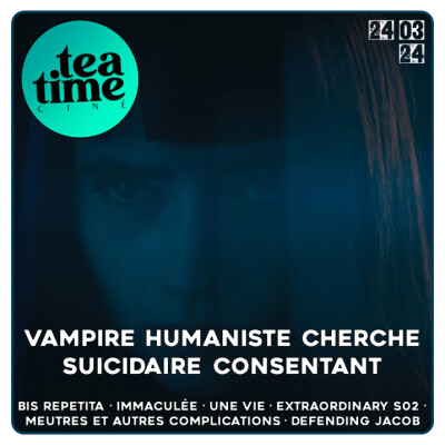24.03.24 | VAMPIRE HUMANISTE, BIS REPETITA, UNE VIE & DES SÉRIES ! cover
