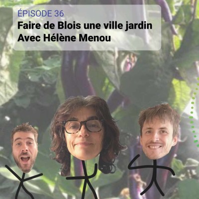 36 - Faire de Blois une ville jardin. Invitée : Hélène Menou cover