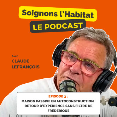 Episode 3 - Maison passive en autoconstruction : retour d’expérience sans filtre de Frédéric cover