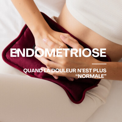 ENDOMÉTRIOSE : QUAND LA DOULEUR N'EST PLUS "NORMALE" cover