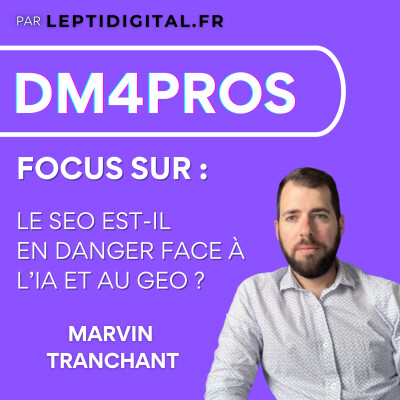 Focus #5 Le SEO est-il en danger face à l’IA et au GEO ? L’avenir du référencement naturel avec Marvin Tranchant cover