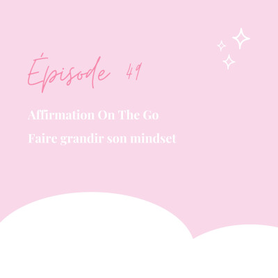 49. Affirmation On The Go: Faire grandir son mindset cover